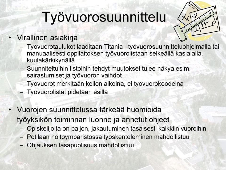 sairastumiset ja työvuoron vaihdot Työvuorot merkitään kellon aikoina, ei työvuorokoodeina Työvuorolistat pidetään esillä Vuorojen suunnittelussa tärkeää