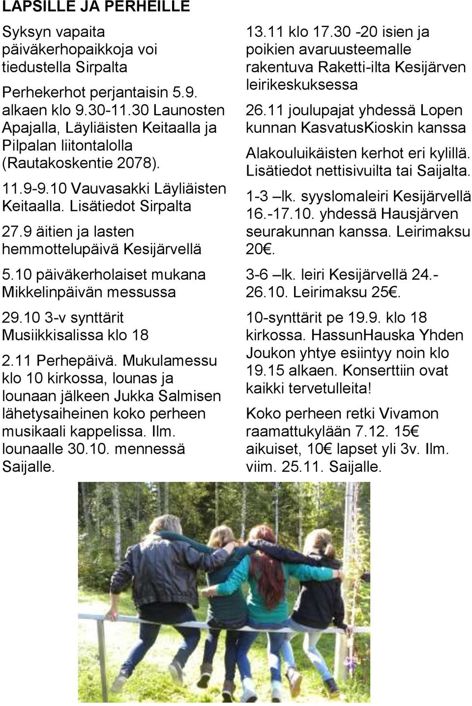 9 äitien ja lasten hemmottelupäivä Kesijärvellä 5.10 päiväkerholaiset mukana Mikkelinpäivän messussa 29.10 3-v synttärit Musiikkisalissa klo 18 2.11 Perhepäivä.