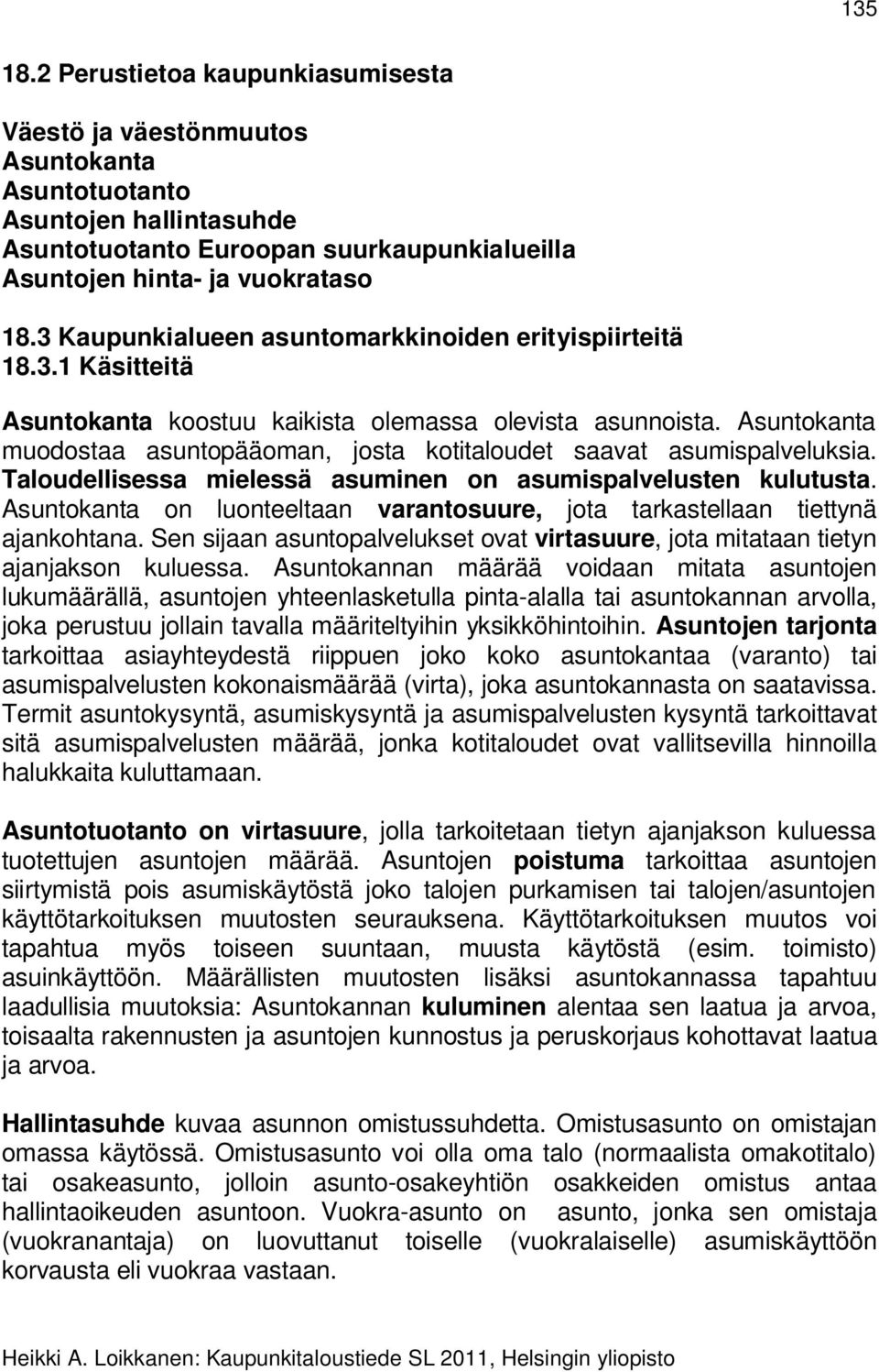 Asuntokanta muodostaa asuntopääoman, josta kotitaloudet saavat asumispalveluksia. Taloudellisessa mielessä asuminen on asumispalvelusten kulutusta.