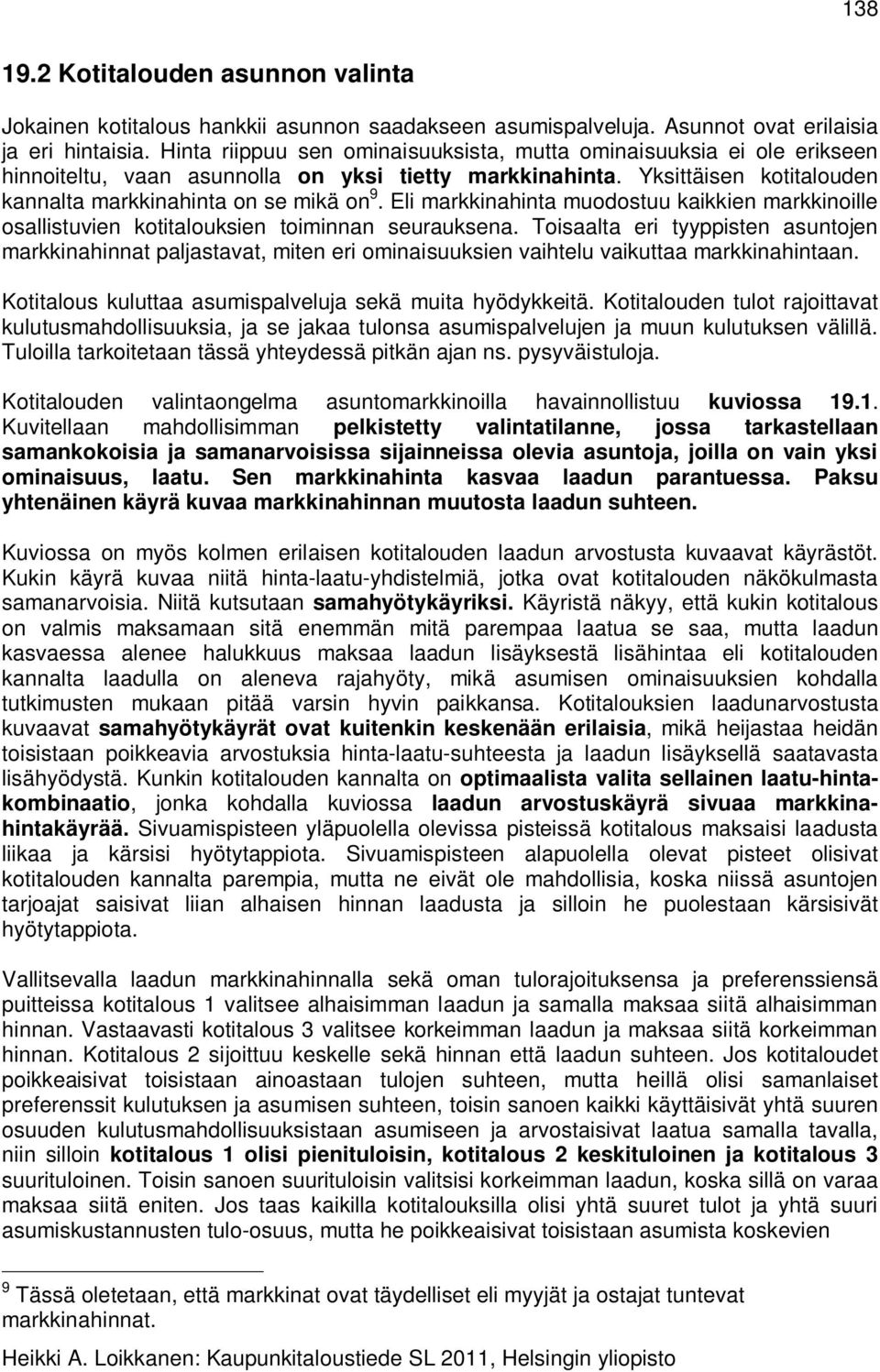 Eli markkinahinta muodostuu kaikkien markkinoille osallistuvien kotitalouksien toiminnan seurauksena.