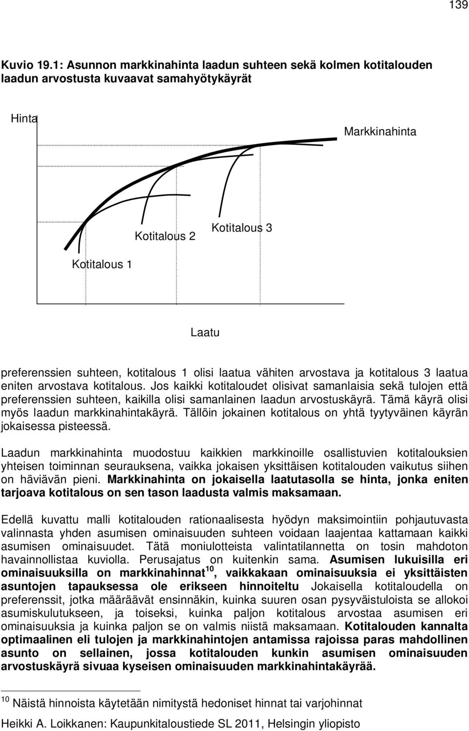 kotitalous 1 olisi laatua vähiten arvostava ja kotitalous 3 laatua eniten arvostava kotitalous.