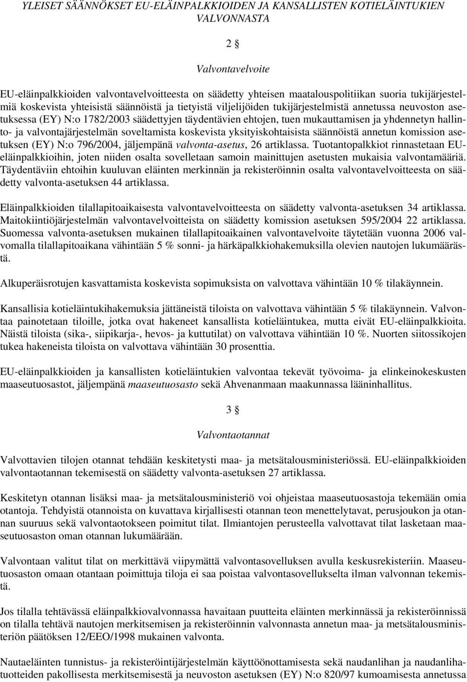 ja yhdennetyn hallinto- ja valvontajärjestelmän soveltamista koskevista yksityiskohtaisista säännöistä annetun komission asetuksen (EY) N:o 796/2004, jäljempänä valvonta-asetus, 26 artiklassa.