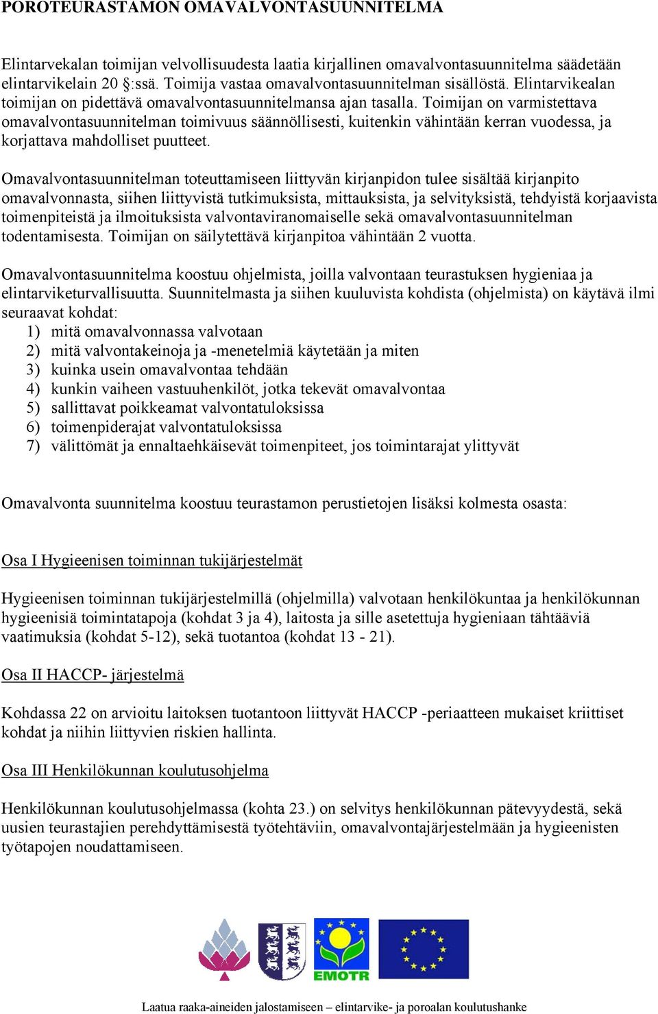 Toimijan on varmistettava omavalvontasuunnitelman toimivuus säännöllisesti, kuitenkin vähintään kerran vuodessa, ja korjattava mahdolliset puutteet.