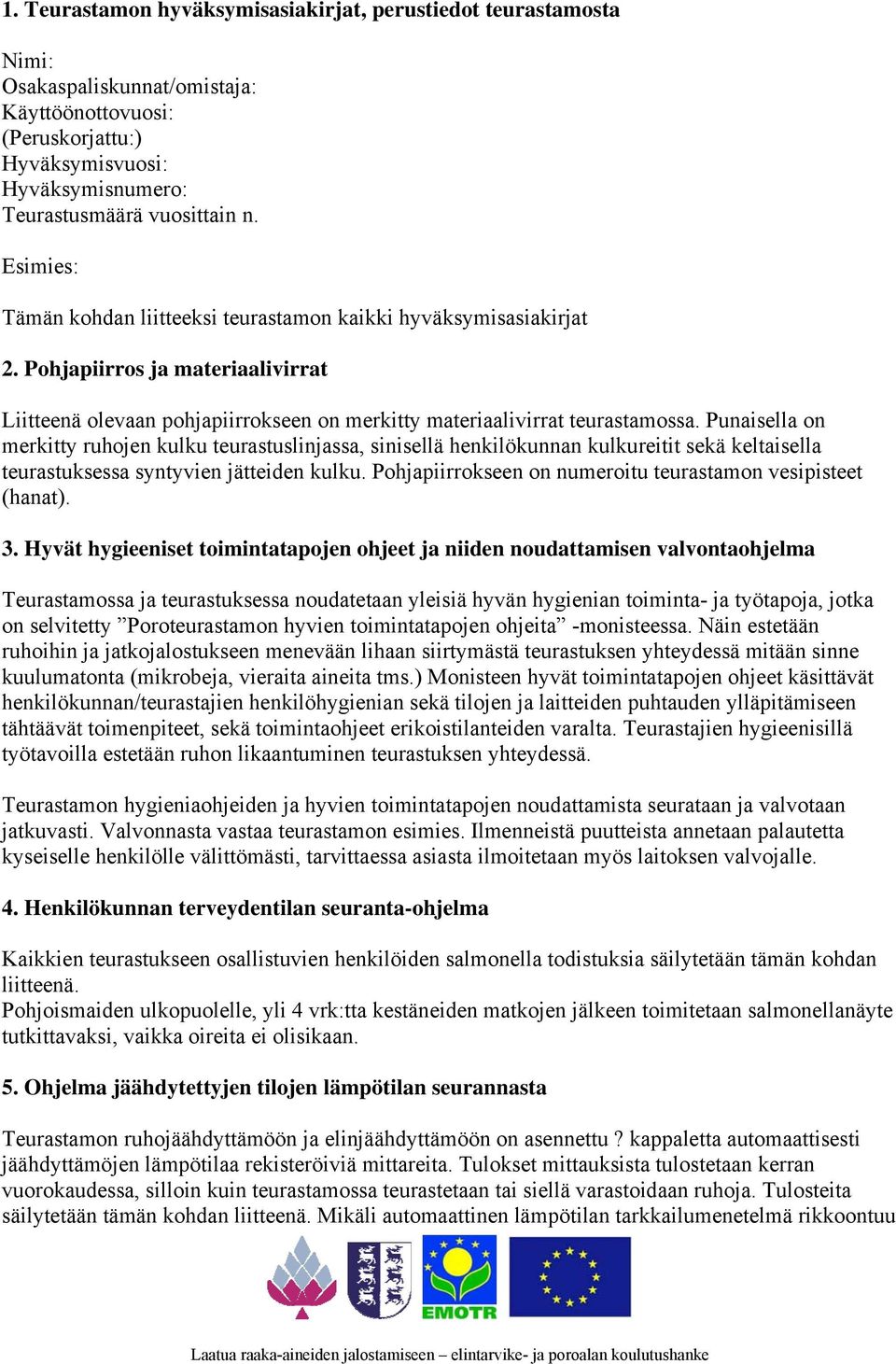 Punaisella on merkitty ruhojen kulku teurastuslinjassa, sinisellä henkilökunnan kulkureitit sekä keltaisella teurastuksessa syntyvien jätteiden kulku.
