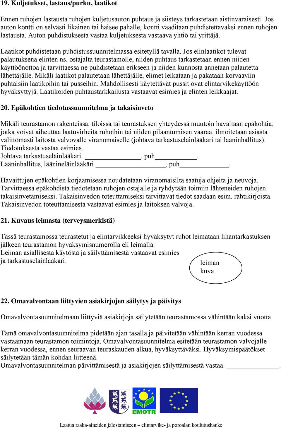 Laatikot puhdistetaan puhdistussuunnitelmassa esitetyllä tavalla. Jos elinlaatikot tulevat palautuksena elinten ns.