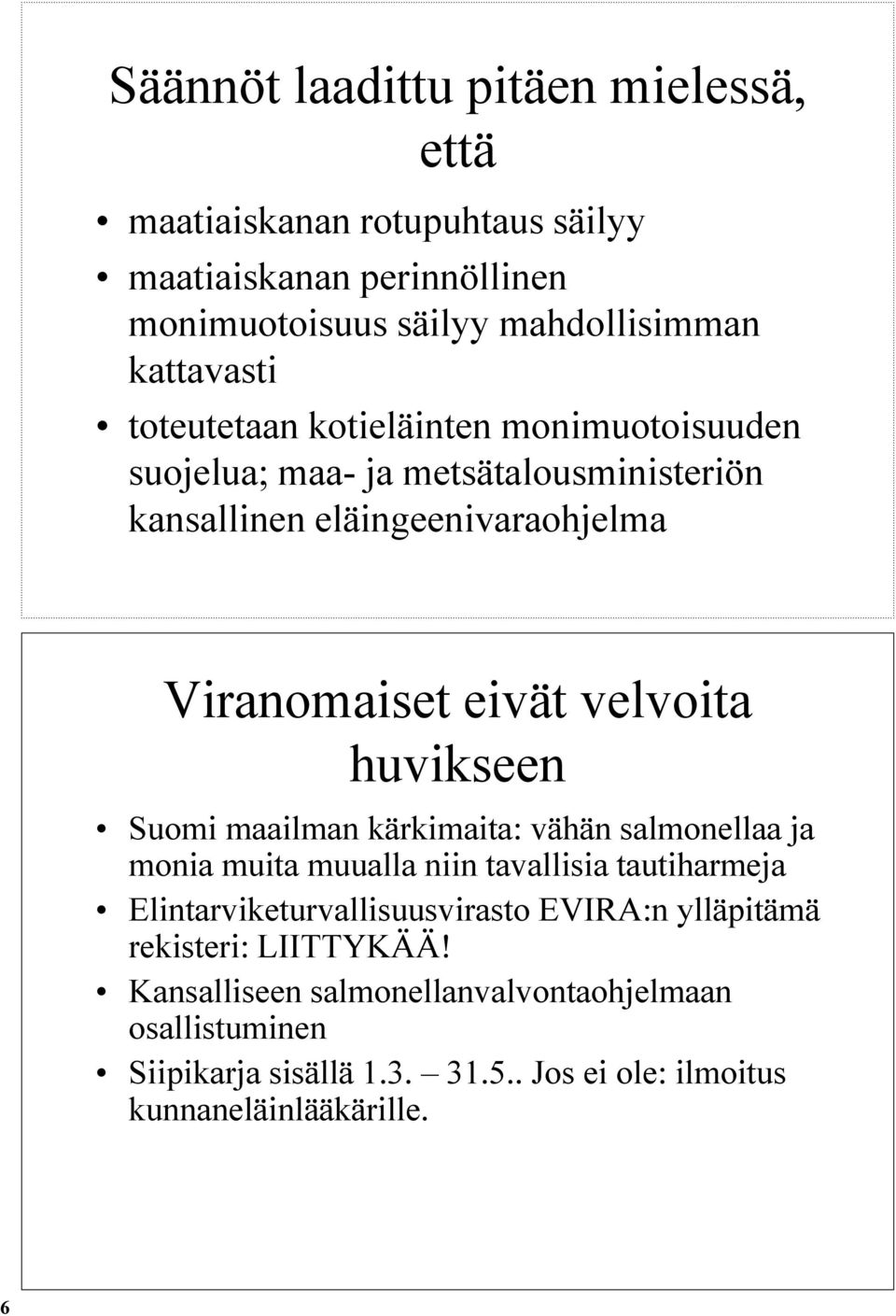 huvikseen Suomi maailman kärkimaita: vähän salmonellaa ja monia muita muualla niin tavallisia tautiharmeja Elintarviketurvallisuusvirasto EVIRA:n