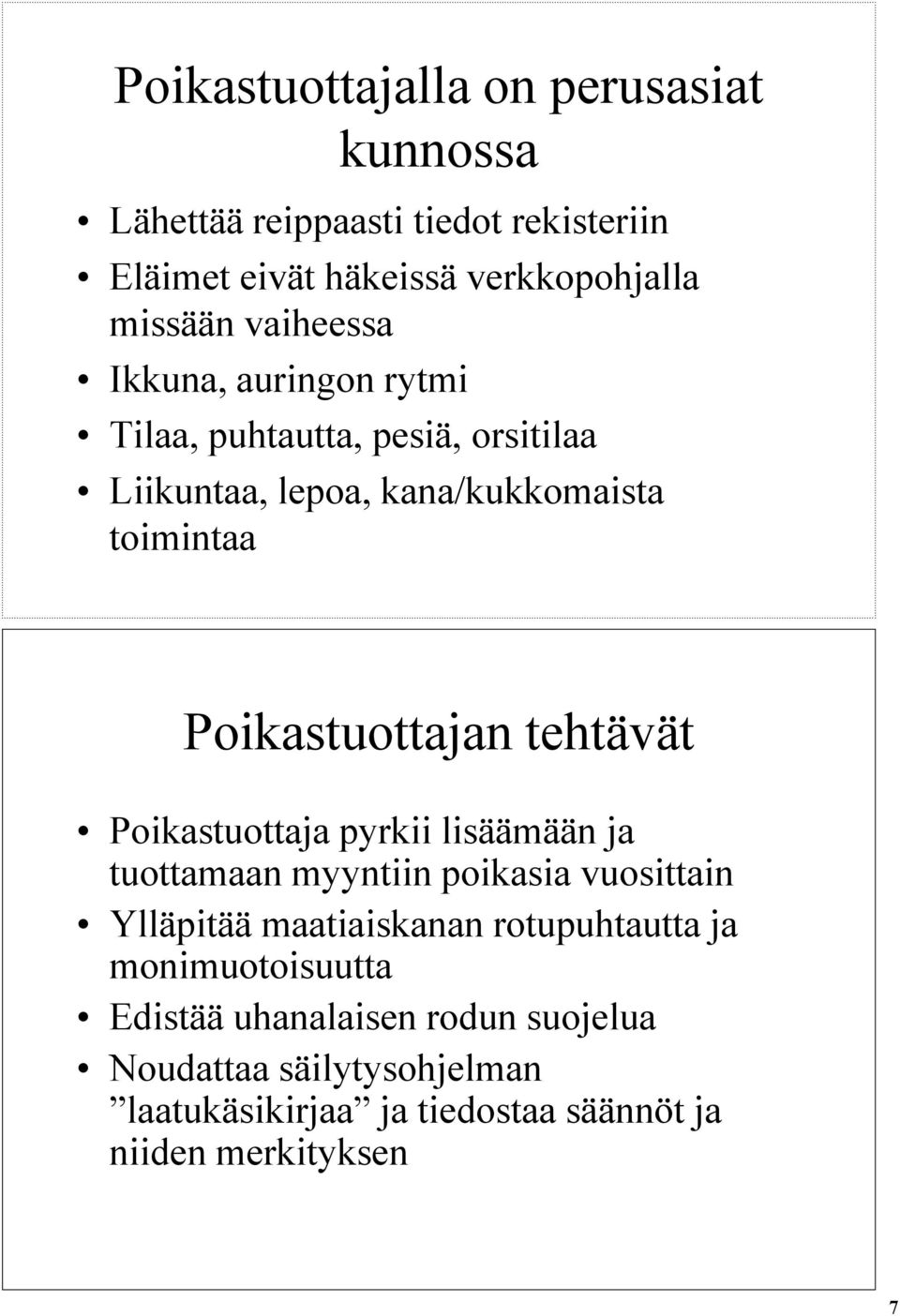 tehtävät Poikastuottaja pyrkii lisäämään ja tuottamaan myyntiin poikasia vuosittain Ylläpitää maatiaiskanan rotupuhtautta ja