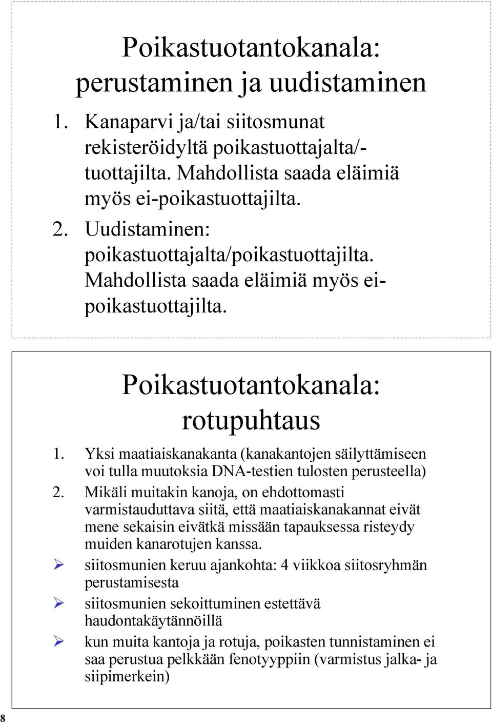 Yksi maatiaiskanakanta (kanakantojen säilyttämiseen voi tulla muutoksia DNA-testien tulosten perusteella) 2.