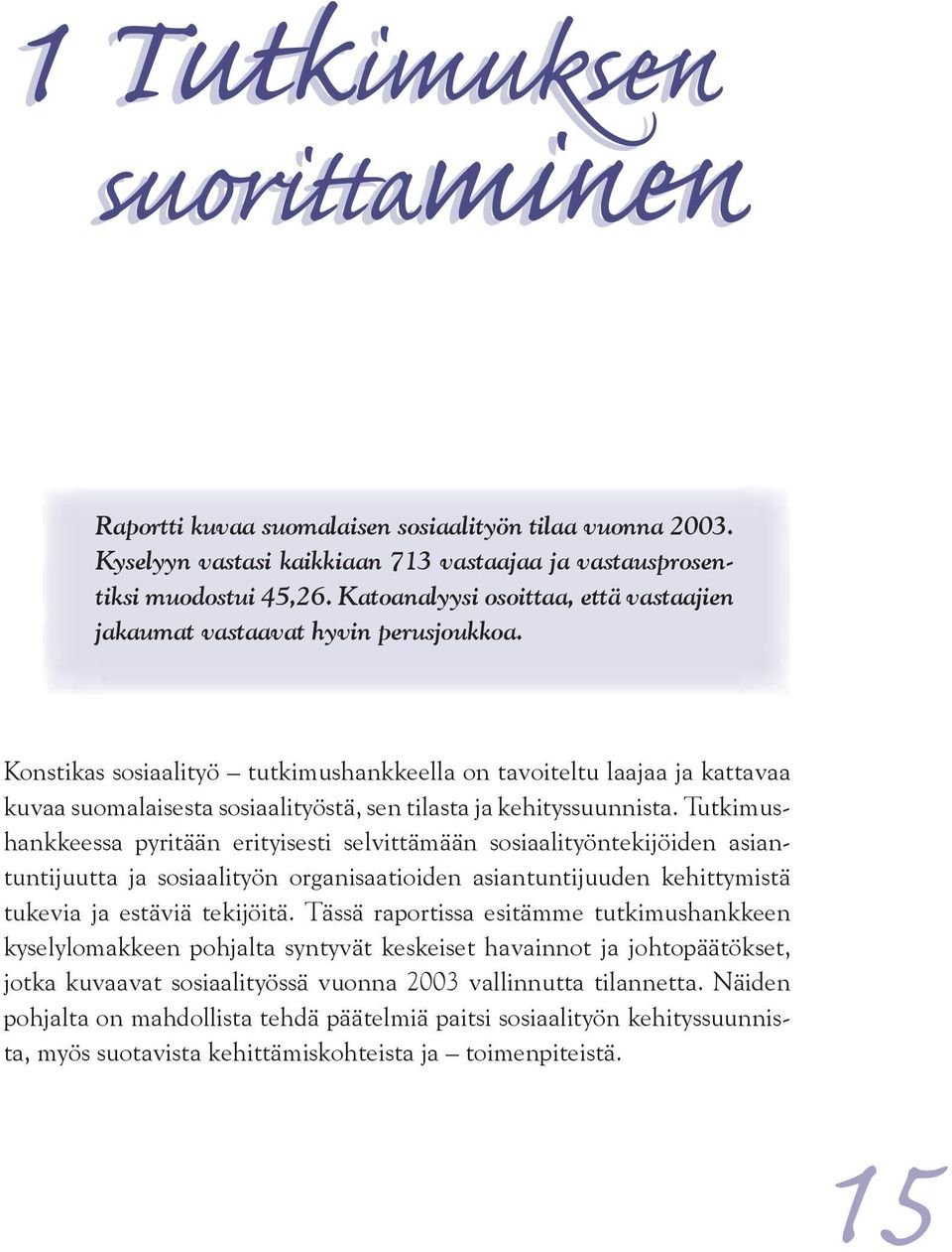 Konstikas sosiaalityö tutkimushankkeella on tavoiteltu laajaa ja kattavaa kuvaa suomalaisesta sosiaalityöstä, sen tilasta ja kehityssuunnista.