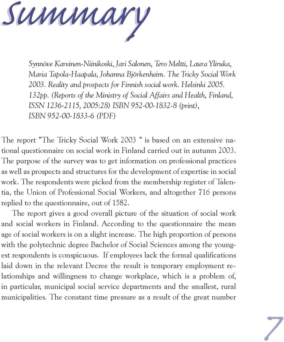 (Reports of the Ministry of Social Affairs and Health, Finland, ISSN 1236-2115, 2005:28) ISBN 952-00-1832-8 (print), ISBN 952-00-1833-6 (PDF) The report The Tricky Social Work 2003 is based on an