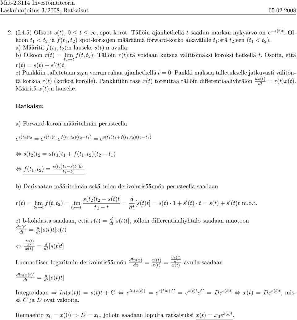 Tällöin r(t):tä voidaan kutsua välittömäksi koroksi hetkellä t. Osoita, että t r(t) = s(t) + s (t)t. c) Pankkiin talletetaan x 0 :n verran rahaa ajanhetkellä t = 0.
