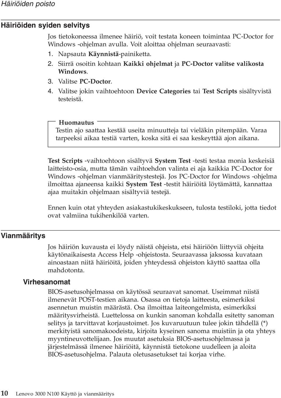 Valitse jokin vaihtoehtoon Device Categories tai Test Scripts sisältyvistä testeistä. Huomautus Testin ajo saattaa kestää useita minuutteja tai vieläkin pitempään.