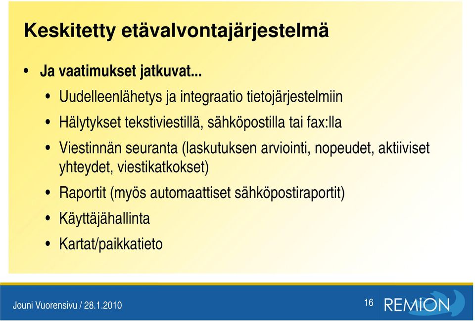 sähköpostilla tai fax:lla Viestinnän seuranta (laskutuksen arviointi, nopeudet, aktiiviset