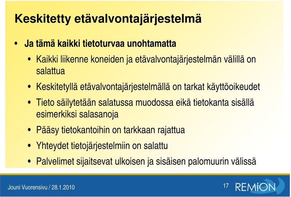 säilytetään salatussa muodossa eikä tietokanta sisällä esimerkiksi salasanoja Pääsy tietokantoihin on tarkkaan