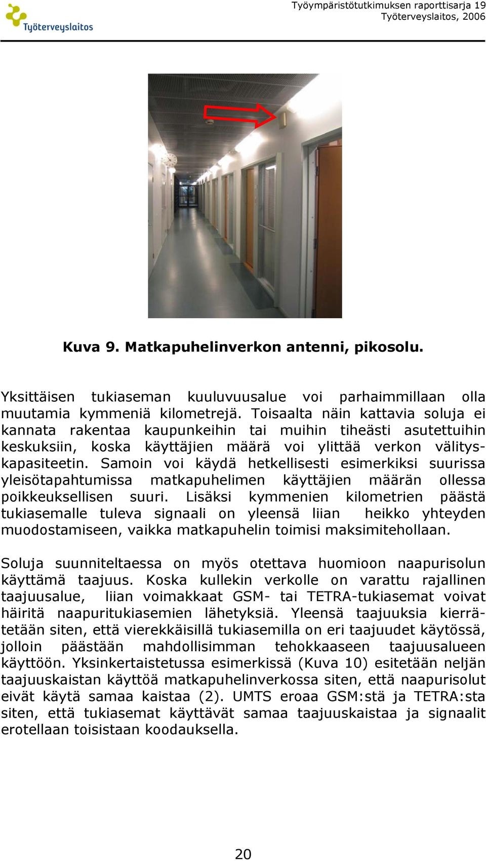 Toisaalta näin kattavia soluja ei kannata rakentaa kaupunkeihin tai muihin tiheästi asutettuihin keskuksiin, koska käyttäjien määrä voi ylittää verkon välityskapasiteetin.