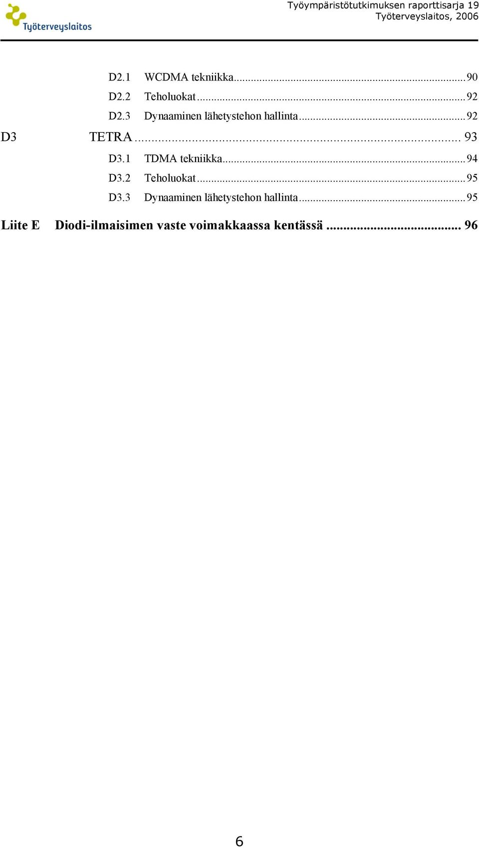 3 Dynaaminen lähetystehon hallinta...92 D3 TETRA... 93 D3.1 TDMA tekniikka.