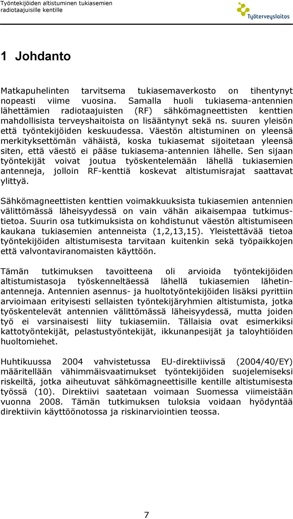 Väestön altistuminen on yleensä merkityksettömän vähäistä, koska tukiasemat sijoitetaan yleensä siten, että väestö ei pääse tukiasema-antennien lähelle.