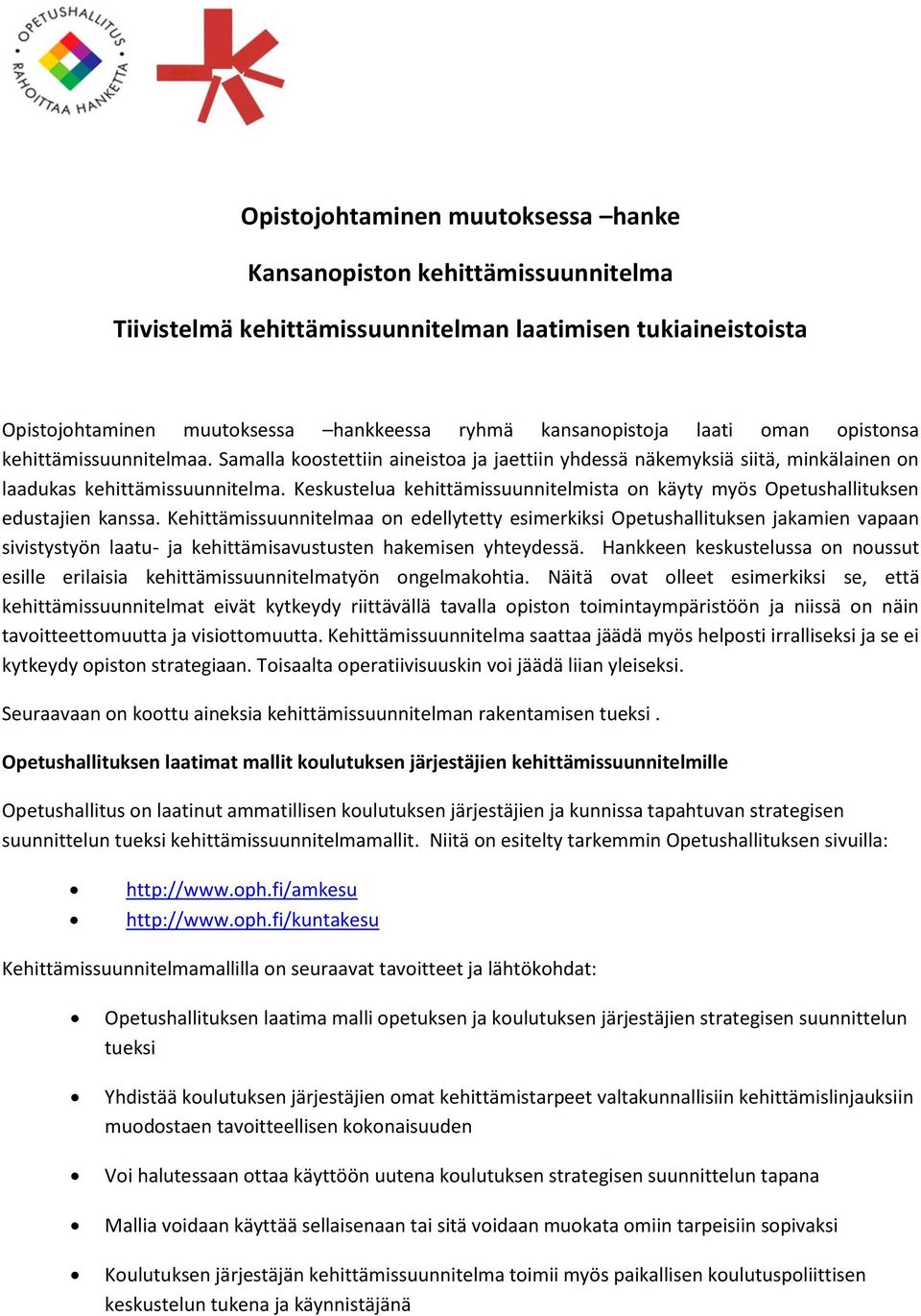 Keskustelua kehittämissuunnitelmista on käyty myös Opetushallituksen edustajien kanssa.