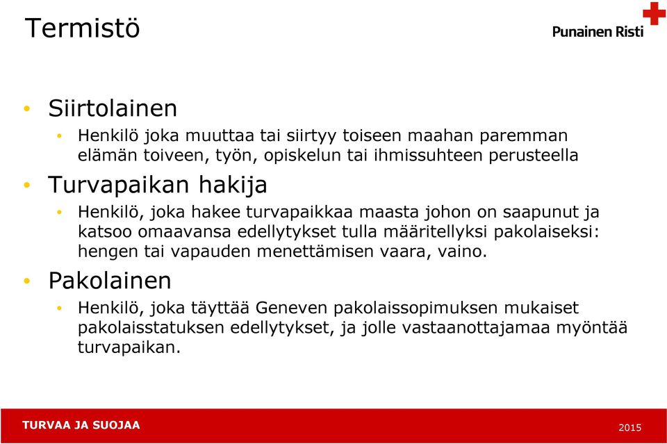 omaavansa edellytykset tulla määritellyksi pakolaiseksi: hengen tai vapauden menettämisen vaara, vaino.