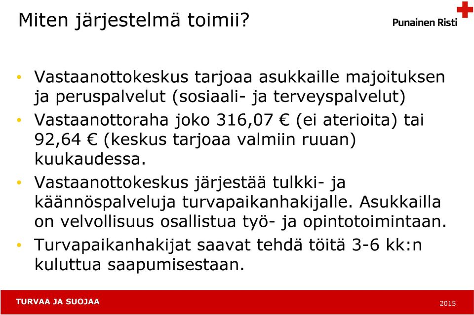 Vastaanottoraha joko 316,07 (ei aterioita) tai 92,64 (keskus tarjoaa valmiin ruuan) kuukaudessa.