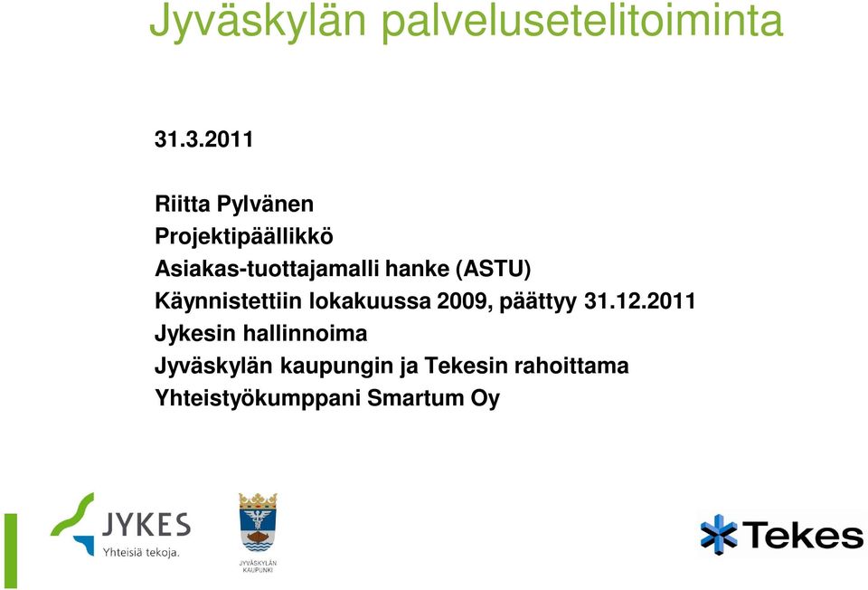 hanke (ASTU) Käynnistettiin lokakuussa 2009, päättyy 31.12.