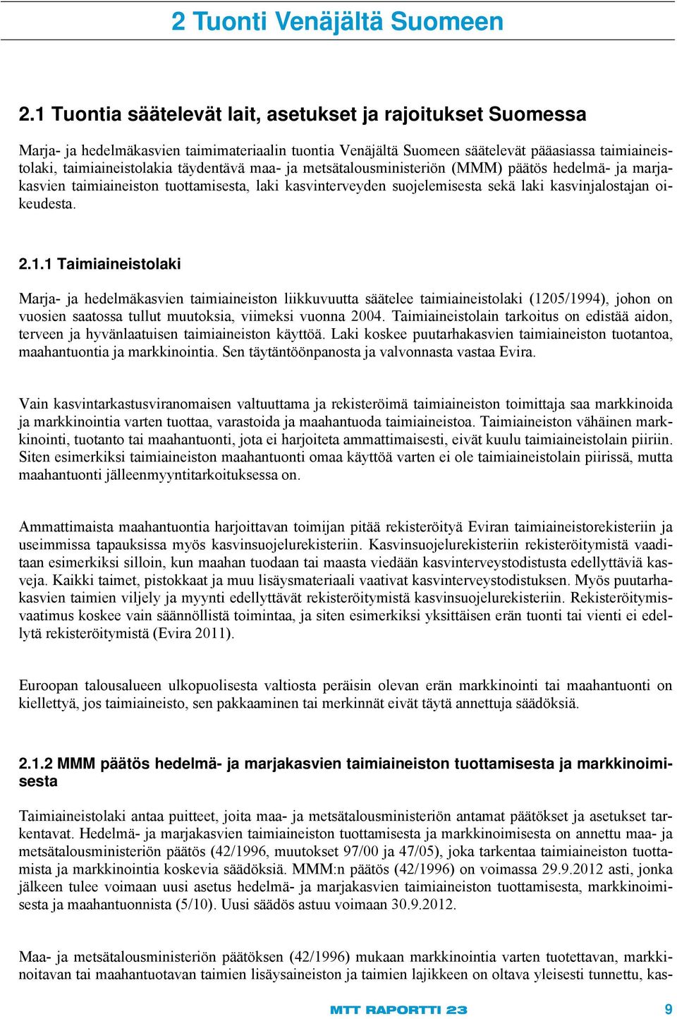 maa- ja metsätalousministeriön (MMM) päätös hedelmä- ja marjakasvien taimiaineiston tuottamisesta, laki kasvinterveyden suojelemisesta sekä laki kasvinjalostajan oikeudesta. 2.1.