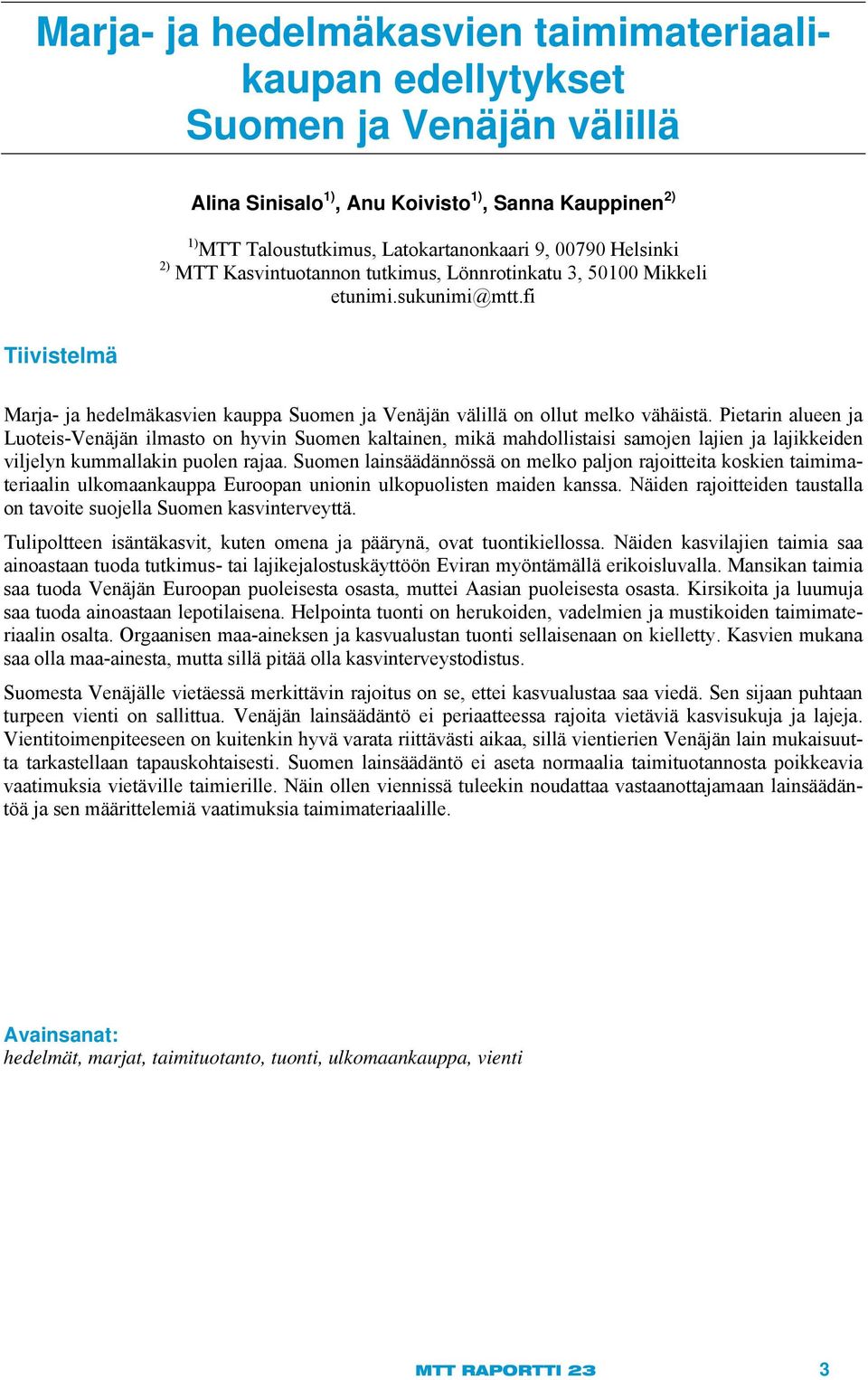 Pietarin alueen ja Luoteis-Venäjän ilmasto on hyvin Suomen kaltainen, mikä mahdollistaisi samojen lajien ja lajikkeiden viljelyn kummallakin puolen rajaa.