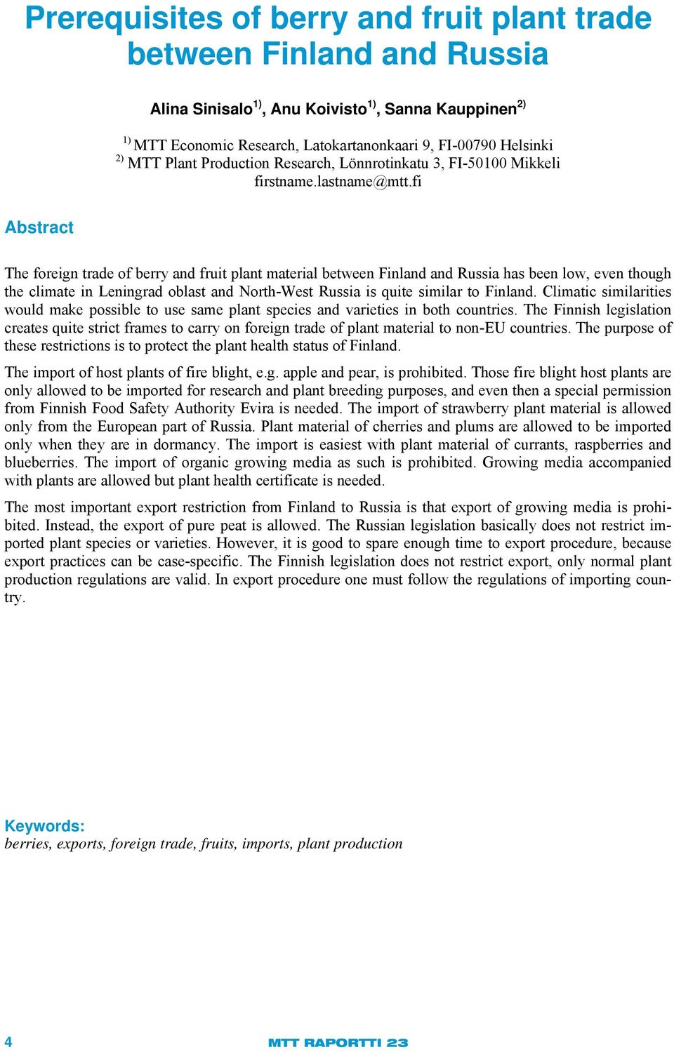 fi Abstract The foreign trade of berry and fruit plant material between Finland and Russia has been low, even though the climate in Leningrad oblast and North-West Russia is quite similar to Finland.