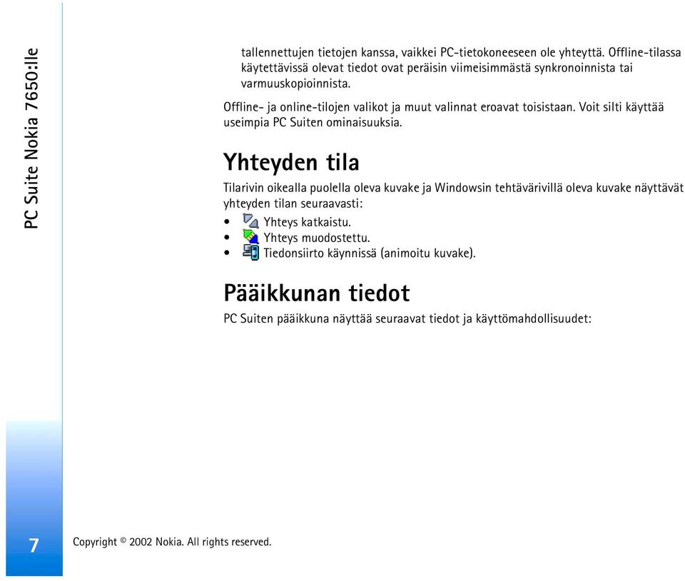 Offline- ja online-tilojen valikot ja muut valinnat eroavat toisistaan. Voit silti käyttää useimpia PC Suiten ominaisuuksia.