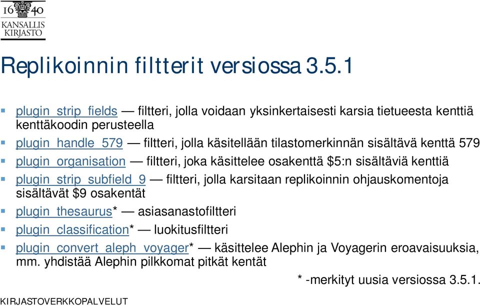 tilastomerkinnän sisältävä kenttä 579 plugin_organisation filtteri, joka käsittelee osakenttä $5:n sisältäviä kenttiä plugin_strip_subfield_9 filtteri, jolla