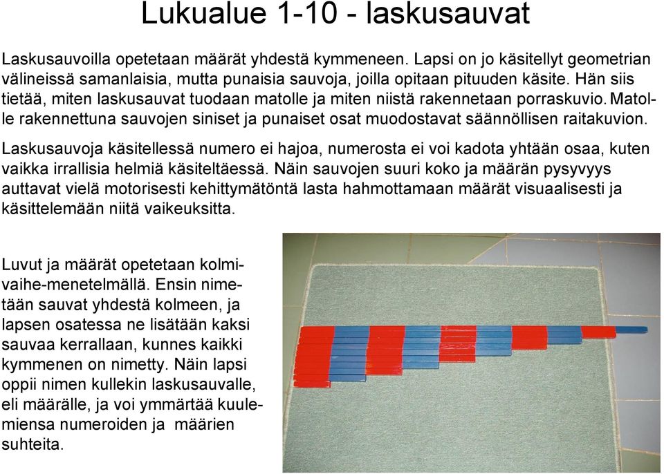 Laskusauvoja käsitellessä numero ei hajoa, numerosta ei voi kadota yhtään osaa, kuten vaikka irrallisia helmiä käsiteltäessä.