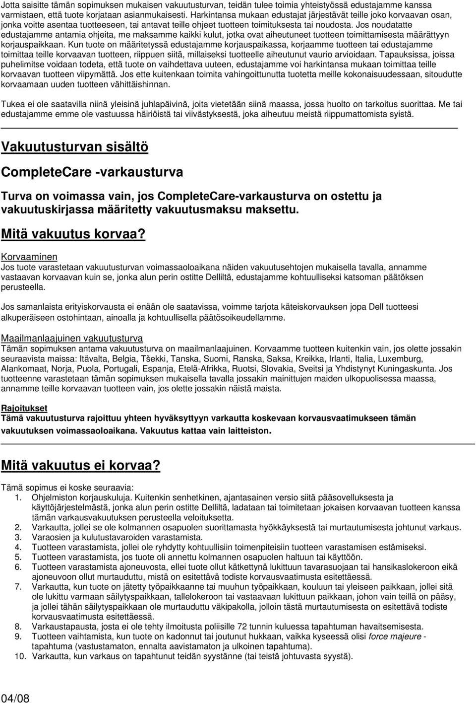 Js nudatatte edustajamme antamia hjeita, me maksamme kaikki kulut, jtka vat aiheutuneet tutteen timittamisesta määrättyyn krjauspaikkaan.