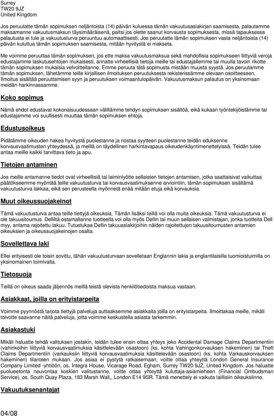 Js peruutatte tämän spimuksen vasta neljäntista (14) päivän kuluttua tämän spimuksen saamisesta, mitään hyvitystä ei makseta.