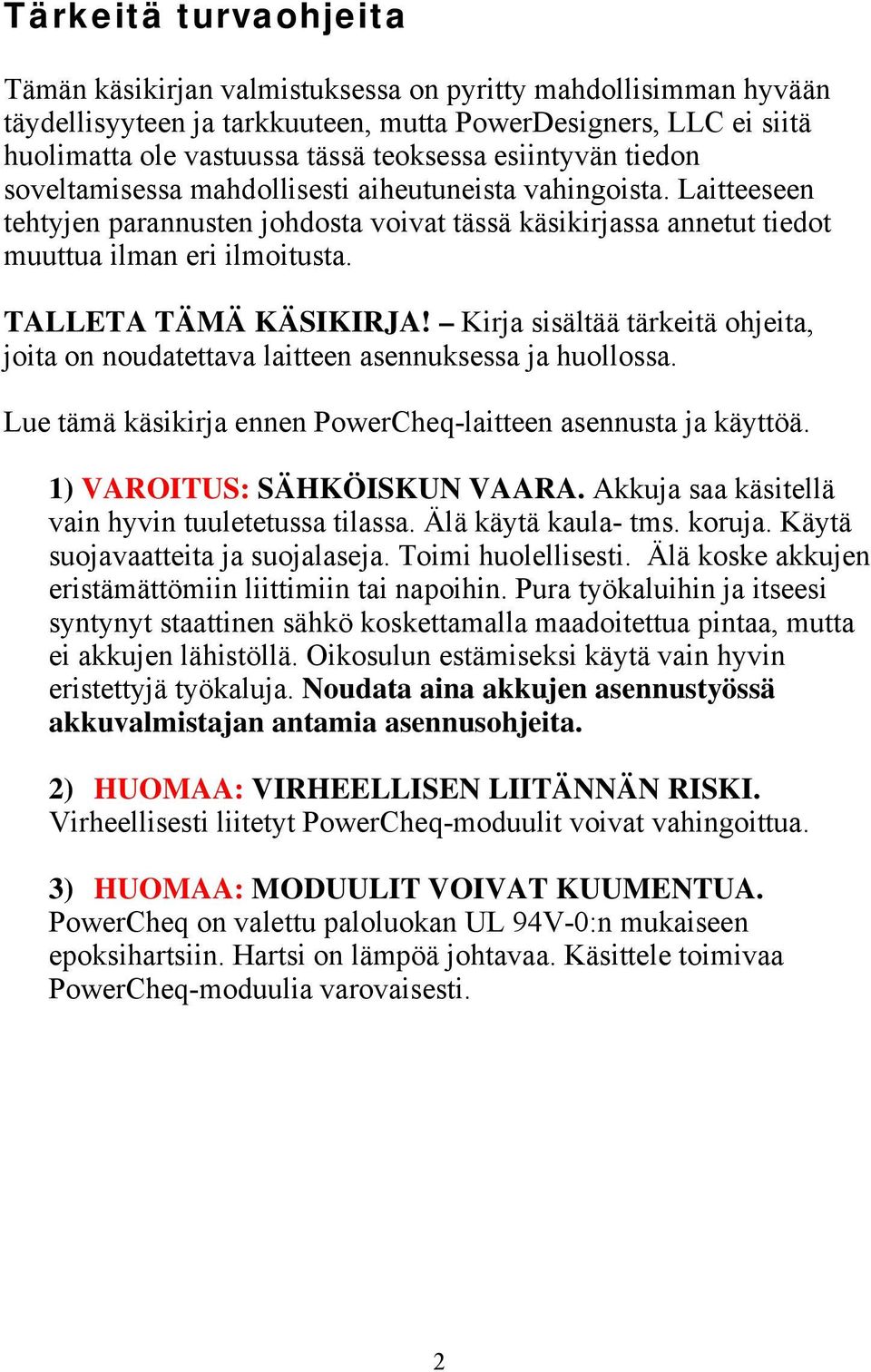 TALLETA TÄMÄ KÄSIKIRJA! Kirja sisältää tärkeitä ohjeita, joita on noudatettava laitteen asennuksessa ja huollossa. Lue tämä käsikirja ennen PowerCheq-laitteen asennusta ja käyttöä.