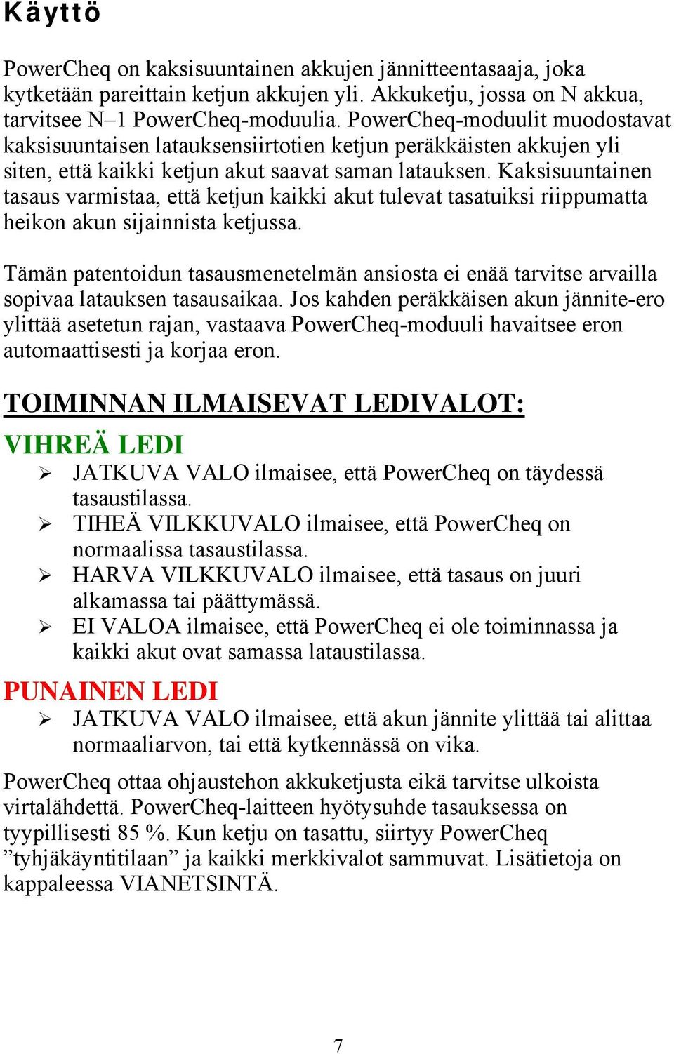 Kaksisuuntainen tasaus varmistaa, että ketjun kaikki akut tulevat tasatuiksi riippumatta heikon akun sijainnista ketjussa.