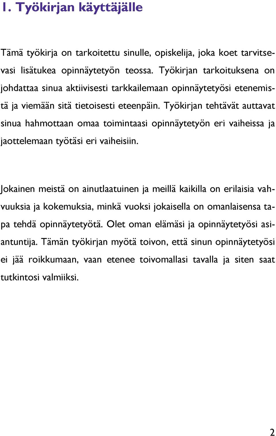 Työkirjan tehtävät auttavat sinua hahmottaan omaa toimintaasi opinnäytetyön eri vaiheissa ja jaottelemaan työtäsi eri vaiheisiin.