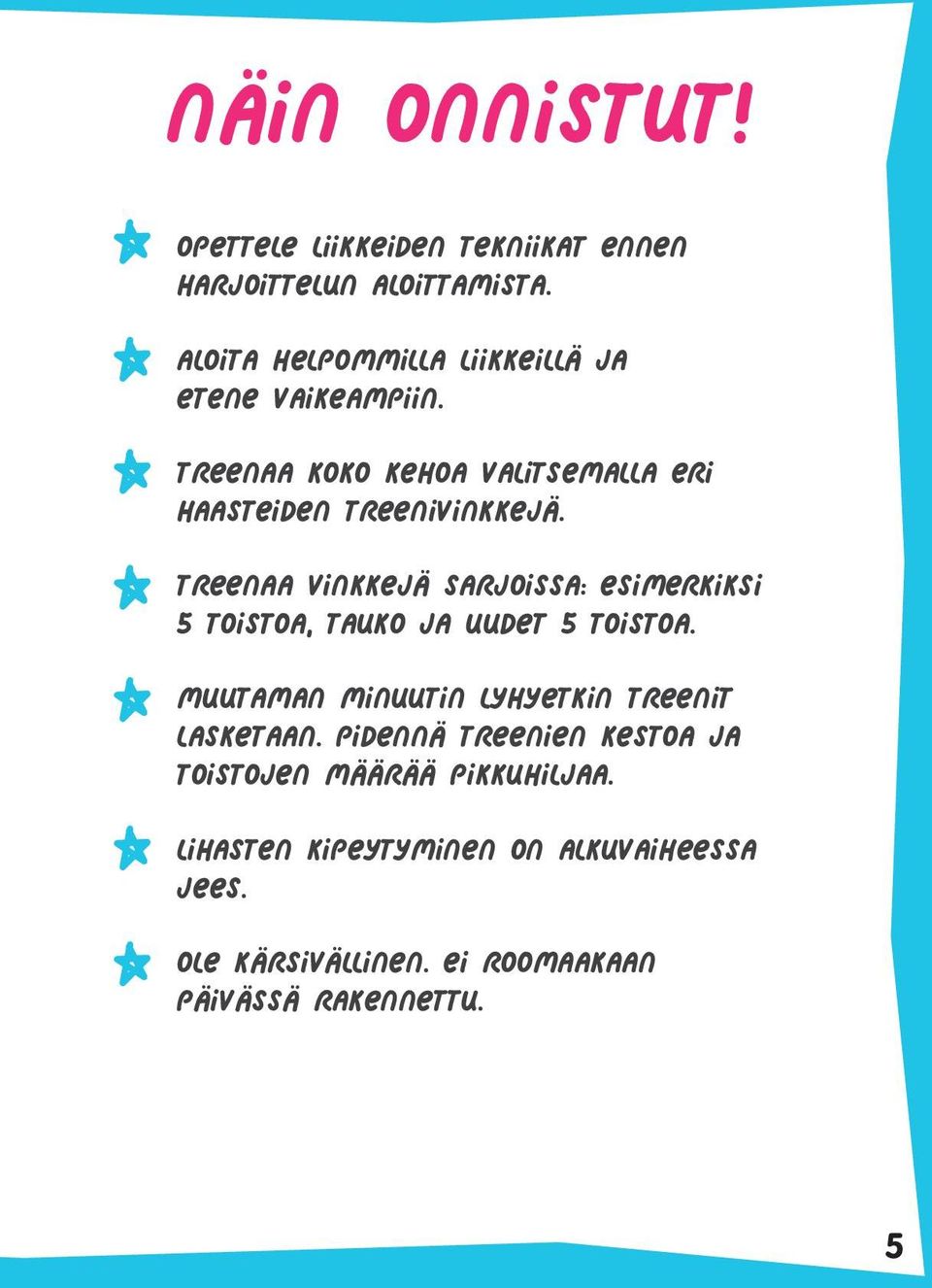 Treenaa vinkkejä sarjoissa: esimerkiksi 5 toistoa, tauko ja uudet 5 toistoa.