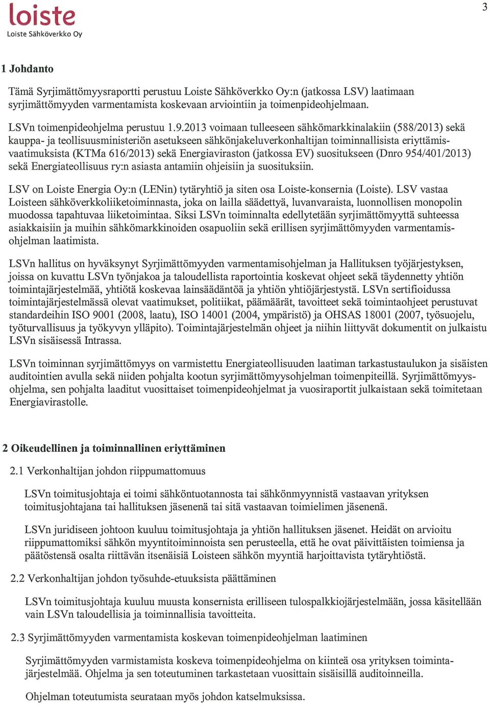 Energiaviraston Gatkossa EV) suositukseen (Dnro 954/401/2013) sekä Energiateollisuus ry:n asiasta antamiin ohjeisiin ja suosituksiin.