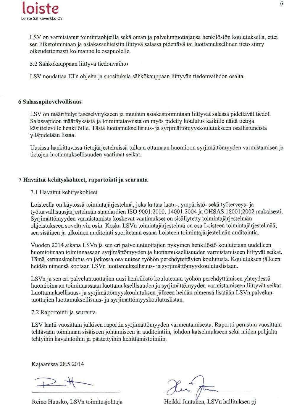 6 Salassapitovelvollisuus LSV on määritte1yt tasese1vitykseenja muuhun asiakastoimintaan liittyvät salassa pidettävät tiedot.