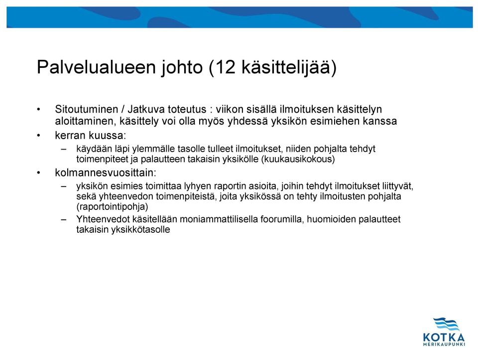 (kuukausikokous) kolmannesvuosittain: yksikön esimies toimittaa lyhyen raportin asioita, joihin tehdyt ilmoitukset liittyvät, sekä yhteenvedon toimenpiteistä,