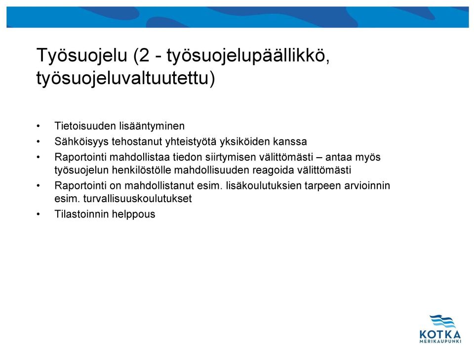 antaa myös työsuojelun henkilöstölle mahdollisuuden reagoida välittömästi Raportointi on