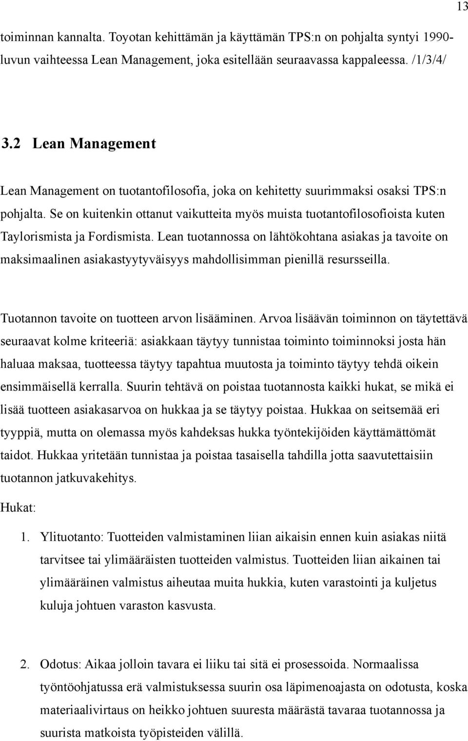 Se on kuitenkin ottanut vaikutteita myös muista tuotantofilosofioista kuten Taylorismista ja Fordismista.