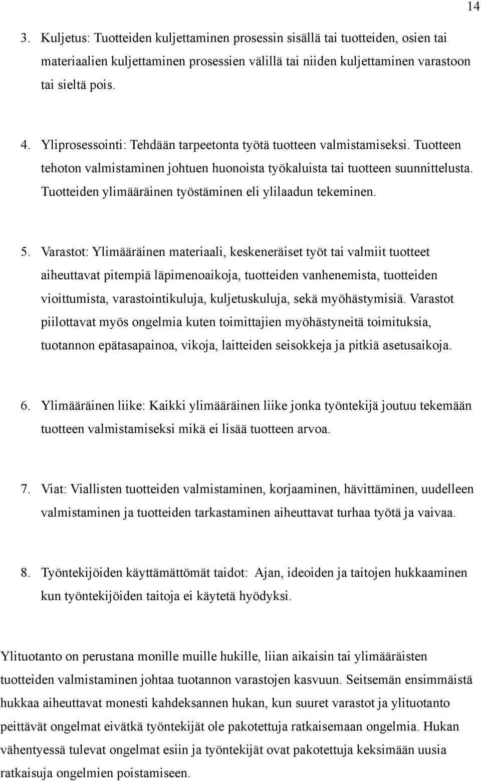Tuotteiden ylimääräinen työstäminen eli ylilaadun tekeminen. 5.