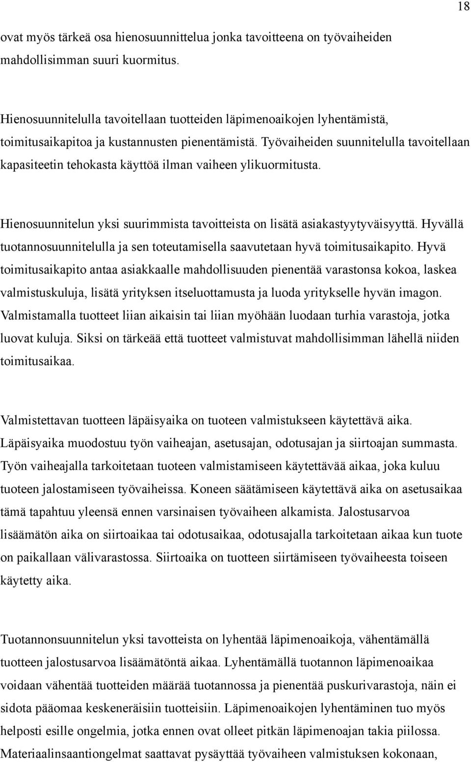 Työvaiheiden suunnitelulla tavoitellaan kapasiteetin tehokasta käyttöä ilman vaiheen ylikuormitusta. Hienosuunnitelun yksi suurimmista tavoitteista on lisätä asiakastyytyväisyyttä.
