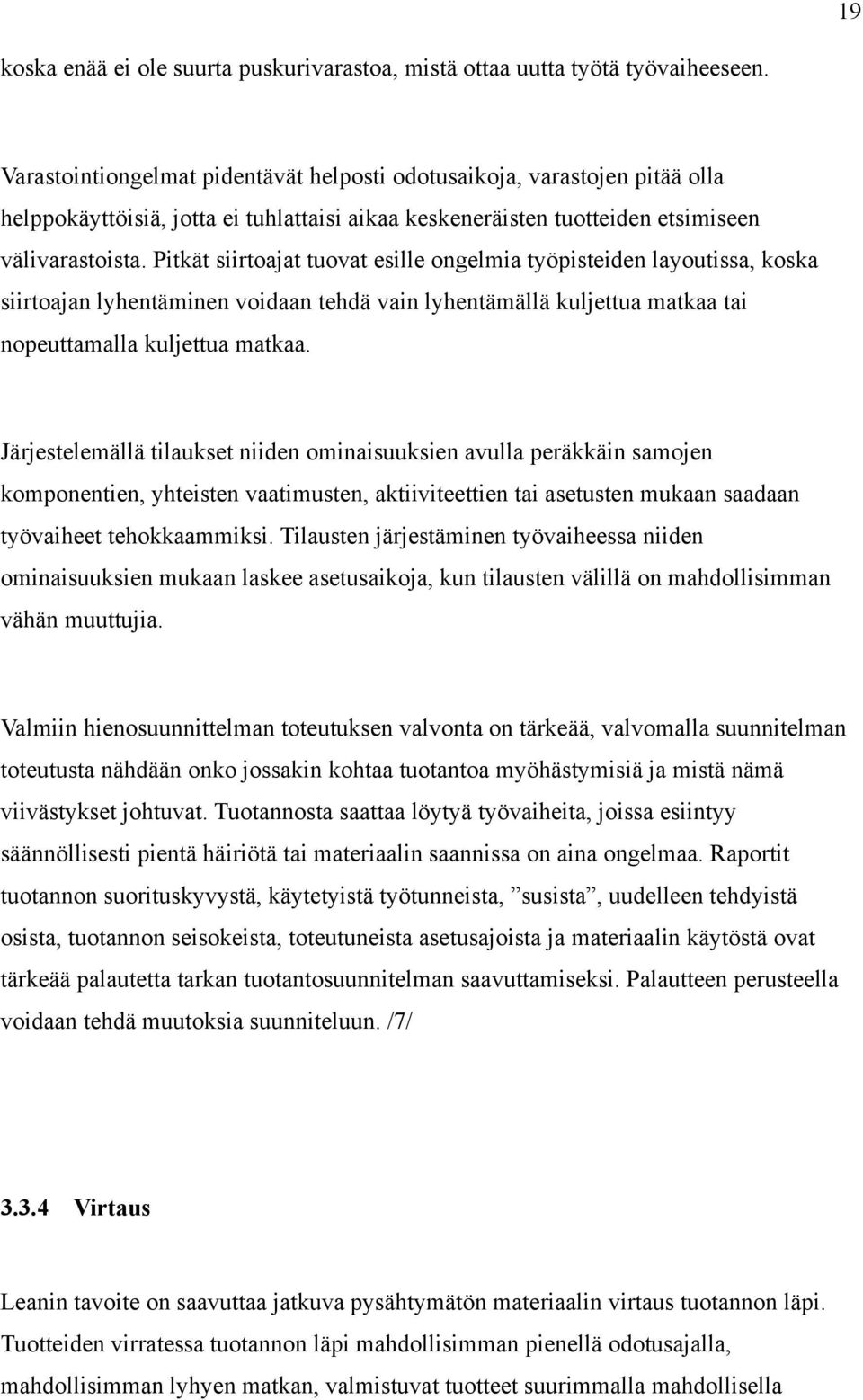 Pitkät siirtoajat tuovat esille ongelmia työpisteiden layoutissa, koska siirtoajan lyhentäminen voidaan tehdä vain lyhentämällä kuljettua matkaa tai nopeuttamalla kuljettua matkaa.