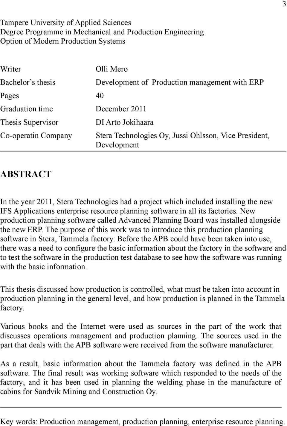 year 2011, Stera Technologies had a project which included installing the new IFS Applications enterprise resource planning software in all its factories.