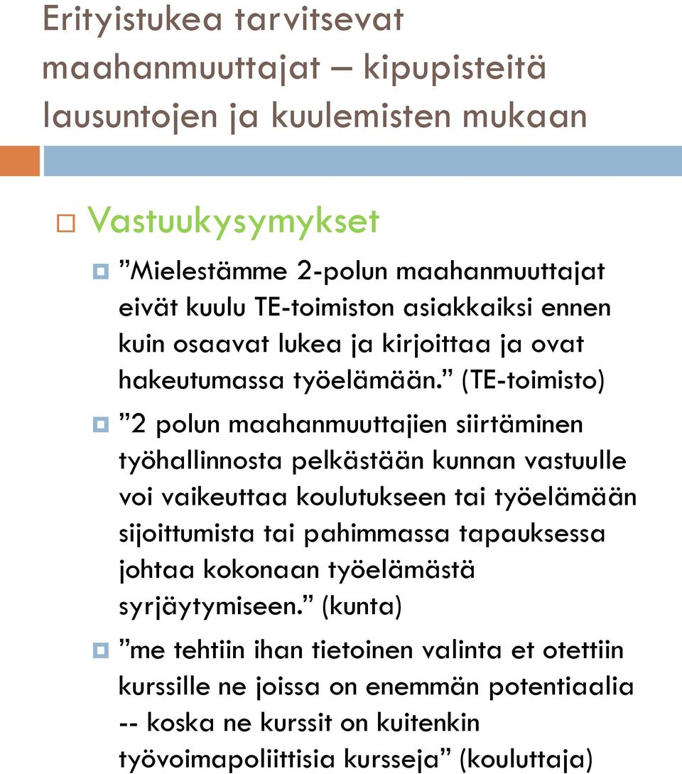 (TE-toimisto) 2 polun maahanmuuttajien siirtäminen työhallinnosta pelkästään kunnan vastuulle voi vaikeuttaa koulutukseen tai työelämään sijoittumista tai