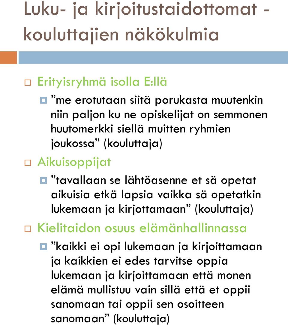 lapsia vaikka sä opetatkin lukemaan ja kirjottamaan (kouluttaja) Kielitaidon osuus elämänhallinnassa kaikki ei opi lukemaan ja kirjoittamaan ja