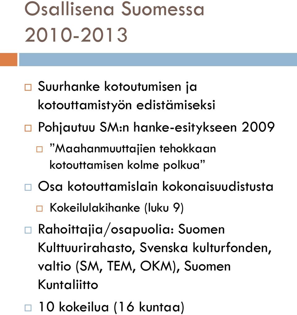 kotouttamislain kokonaisuudistusta Kokeilulakihanke (luku 9) Rahoittajia/osapuolia: Suomen