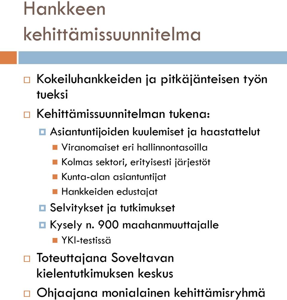 erityisesti järjestöt Kunta-alan asiantuntijat Hankkeiden edustajat Selvitykset ja tutkimukset Kysely n.